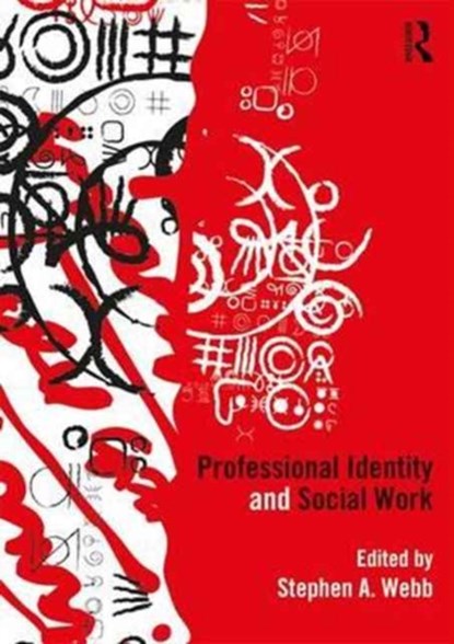 Professional Identity and Social Work, Stephen A. Webb - Paperback - 9781138234437