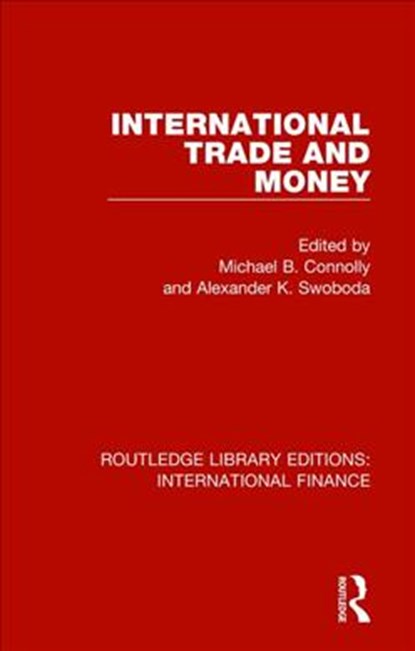 International Trade and Money, MICHAEL B. (UNIVERSITY OF MIAMI,  USA) Connolly ; Alexander K. Swoboda - Paperback - 9781138542242