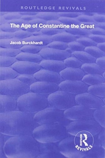 The Age of Constantine the Great (1949), Jacob Burckhardt - Paperback - 9781138602182
