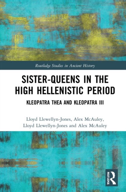 Sister-Queens in the High Hellenistic Period, Lloyd Llewellyn-Jones ; Alex McAuley - Gebonden - 9781138635098