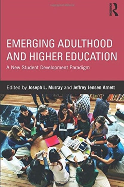 Emerging Adulthood and Higher Education, JOSEPH L. (BUCKNELL UNIVERSITY,  USA) Murray ; Jeffrey Jensen (Clark University) Arnett - Paperback - 9781138654136
