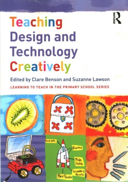 Teaching Design and Technology Creatively, CLARE (BIRMINGHAM CITY UNIVERSITY,  UK) Benson ; Suzanne (University of Worcester, UK) Lawson - Paperback - 9781138654594