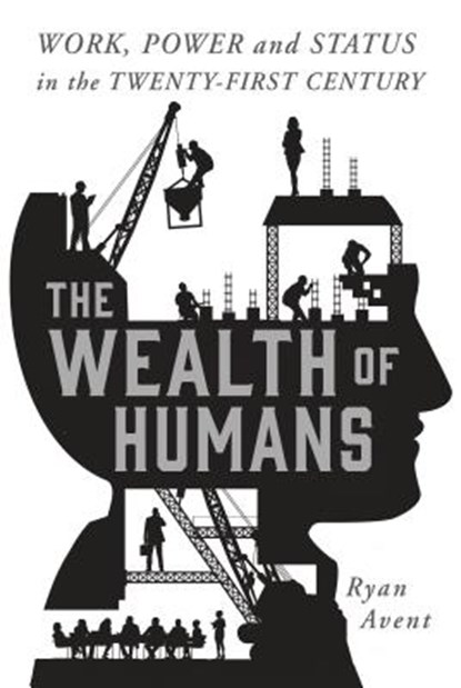 The Wealth of Humans, AVENT,  Ryan - Gebonden - 9781250075802