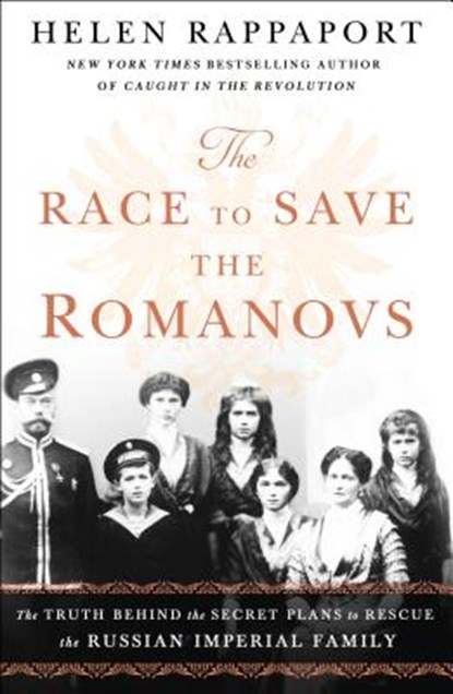 The Race to Save the Romanovs, Helen Rappaport - Paperback - 9781250151223