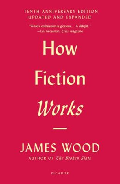 How Fiction Works (Tenth Anniversary Edition), James Wood - Paperback - 9781250183927
