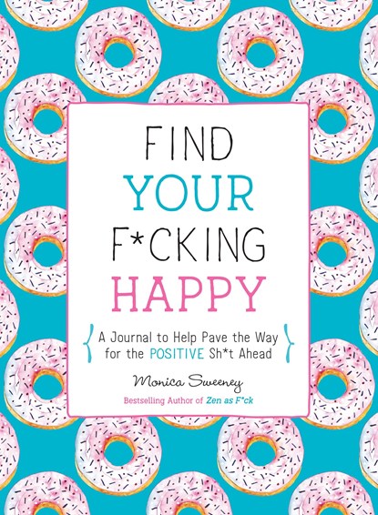 Find Your F*cking Happy, Monica Sweeney - Paperback - 9781250214270