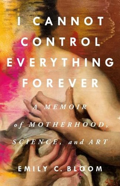 I Cannot Control Everything Forever, Emily C. Bloom - Gebonden - 9781250285683