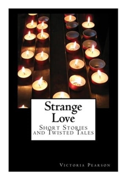 Strange Love: Short Stories and Twisted Tales, Victoria Pearson - Ebook - 9781301084753