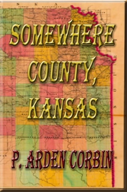 Somewhere County, Kansas, P. Arden Corbin - Ebook - 9781301989614
