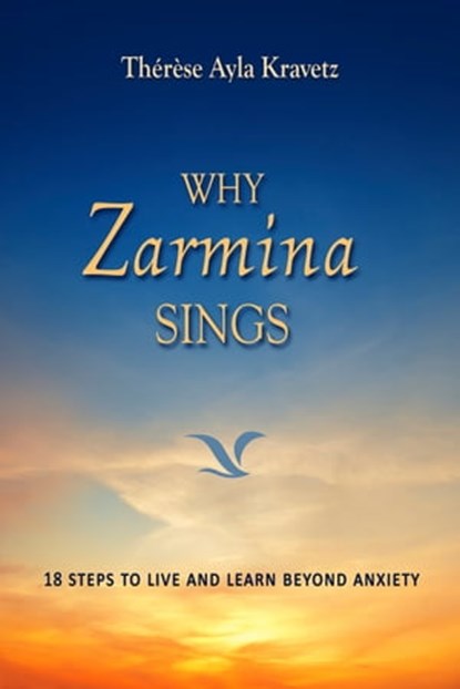Why Zarmina Sings: 18 Steps to Live and Learn Beyond Anxiety, Thérèse A. Kravetz - Ebook - 9781310869402