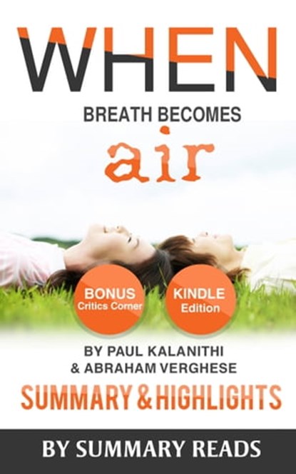 When Breath Becomes Air: by Paul Kalanithi and Abraham Verghese | Summary & Highlights with BONUS Critics Corner, Summary Reads - Ebook - 9781311098108