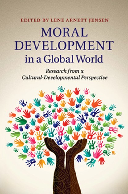 Moral Development in a Global World, LENE ARNETT (CLARK UNIVERSITY,  Massachusetts) Jensen - Paperback - 9781316635674