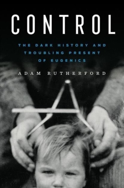 CONTROL 8211 THE DARK HISTORY AND TR, Adam Rutherford - Gebonden - 9781324035602