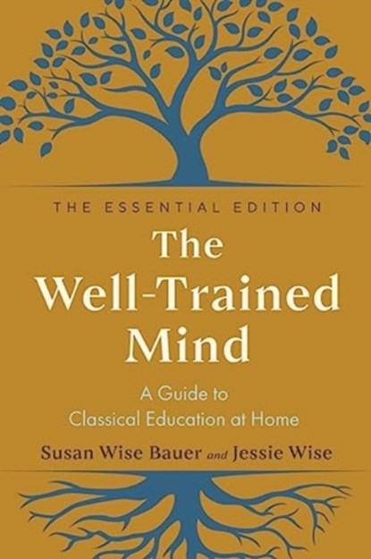 The Well-Trained Mind: A Guide to Classical Education at Home, Susan Wise Bauer - Gebonden - 9781324073734
