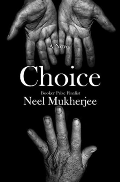 Choice, Neel Mukherjee - Gebonden - 9781324075011