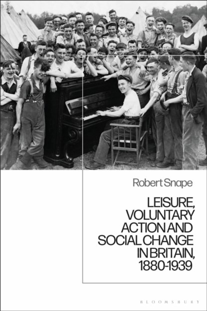 Leisure, Voluntary Action and Social Change in Britain, 1880-1939, ROBERT (UNIVERSITY OF BOLTON,  UK) Snape - Paperback - 9781350136083