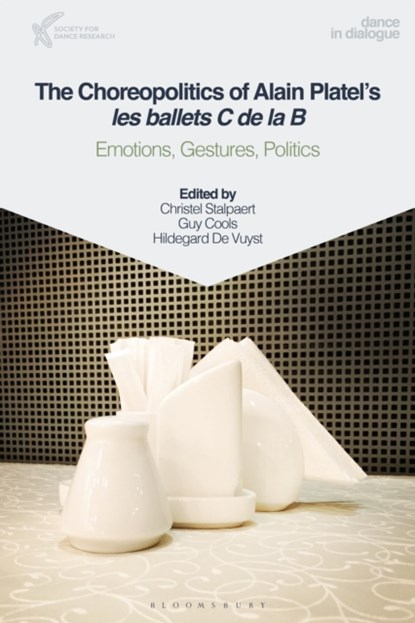 The Choreopolitics of Alain Platel's les ballets C de la B, Professor Christel Stalpaert ; Guy Cools ; Hildegard De Vuyst - Paperback - 9781350233577
