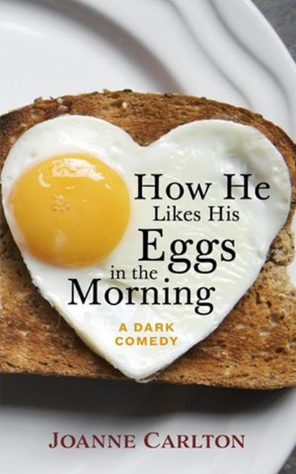 How He Likes His Eggs In The Morning, Joanne Carlton - Ebook - 9781386048619