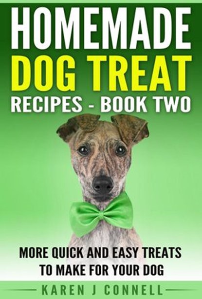Homemade Dog Treat Recipes Book 2- More Quick and Easy Treats to Make for Your Dog, Karen Connell - Ebook - 9781386119999