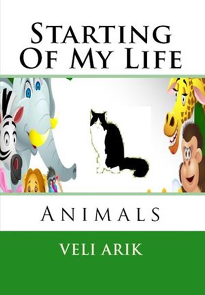 Starting Of My Life: Animals, Veli Arık - Ebook - 9781386299035