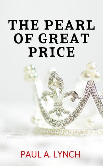 The Pearl Of Great price, paul lynch - Ebook - 9781386470267