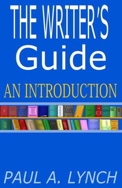 THE WRITER’S GUIDE AN INTRODUCTION, paul lynch - Ebook - 9781386842194