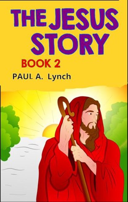 The Jesus Story, paul lynch ; Paul A. Lynch - Ebook - 9781393119104
