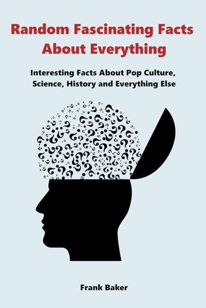 Random Fascinating Facts About Everything, Frank Baker - Paperback - 9781393260134