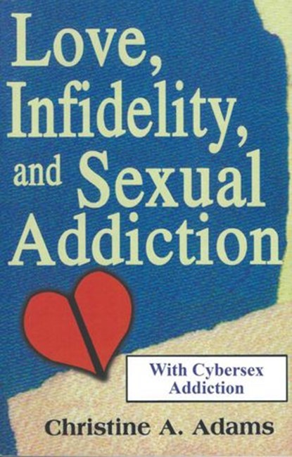 Love, Infidelity, and Sexual Addiction, Christine A. Adams - Ebook - 9781393670858