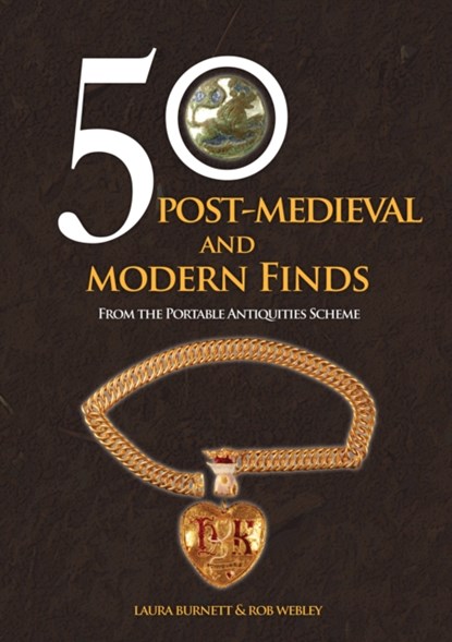 50 Post-Medieval and Modern Finds, Laura Burnett ; Rob Webley - Paperback - 9781398114678