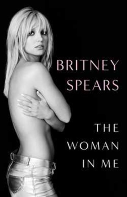 The Woman in Me, Britney Spears - Gebonden - 9781398522527
