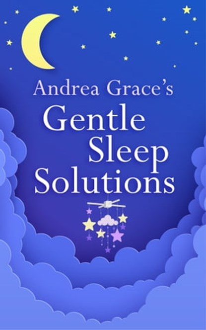 Andrea Grace’s Gentle Sleep Solutions, Andrea Grace - Ebook - 9781399803526