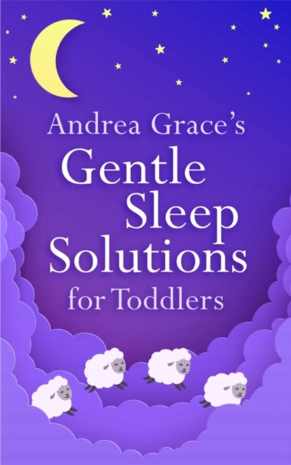 Andrea Grace's Gentle Sleep Solutions for Toddlers, Andrea Grace - Paperback - 9781399803830