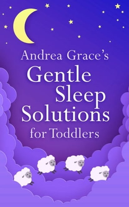 Andrea Grace's Gentle Sleep Solutions for Toddlers, Andrea Grace - Ebook - 9781399803847