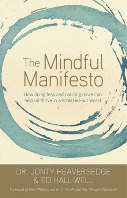 The Mindful Manifesto, Ed Halliwell ; Jonty Heaversedge Dr. - Ebook - 9781401935375
