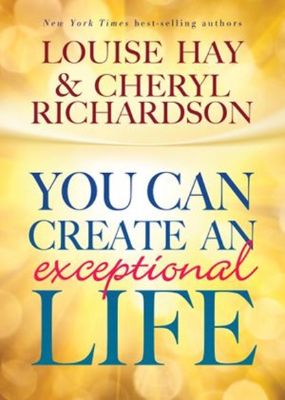 You Can Create an Exceptional Life, Louise Hay ; Cheryl Richardson - Ebook - 9781401935399