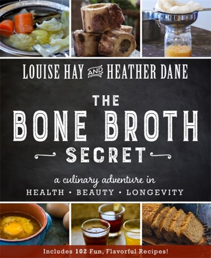 The Bone Broth Secret, Louise Hay ; Heather Dane - Paperback - 9781401950088
