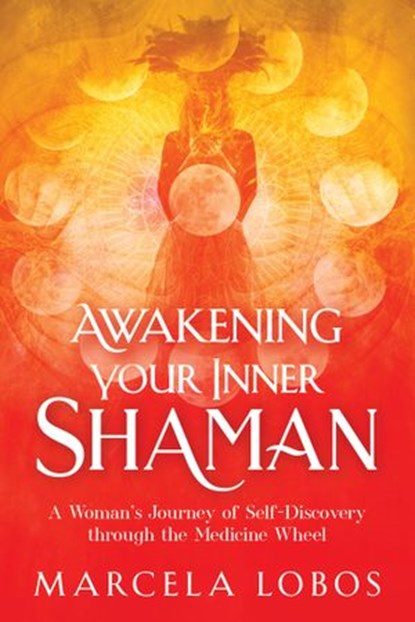 Awakening Your Inner Shaman, Marcela Lobos - Ebook - 9781401960339