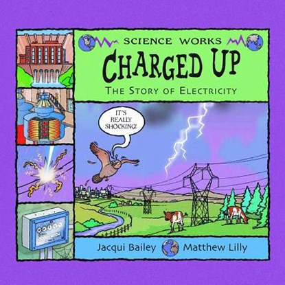 Charged Up: The Story of Electricity, Jacqui Bailey - Paperback - 9781404811294