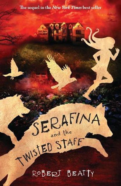 Beatty, R: Serafina and the Twisted Staff, BEATTY,  Robert - Paperback - 9781405284158