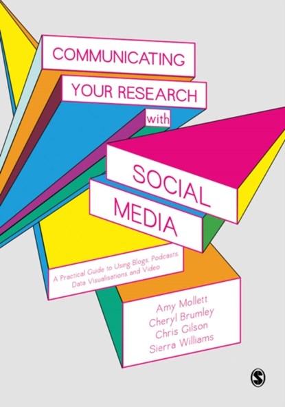 Communicating Your Research with Social Media, Amy Mollett ; Cheryl Brumley ; Chris Gilson ; Sierra Williams - Paperback - 9781412962223