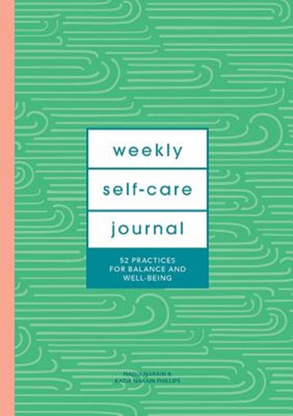 Weekly Self-Care Journal (Guided Journal): 52 Practices for Balance and Well-Being, Katia Narain Phillips ;  Nadia Narain - Paperback - 9781419738609