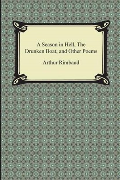 A Season in Hell, the Drunken Boat, and Other Poems, Arthur Rimbaud - Paperback - 9781420950304