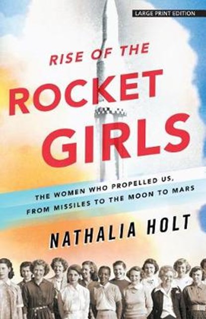 Rise of the Rocket Girls, HOLT,  Nathalia - Paperback - 9781432837747