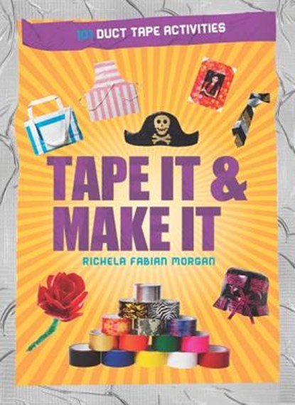 Tape It & Make It: 101 Duct Tape Activities, Richela Fabian Morgan - Paperback - 9781438001357