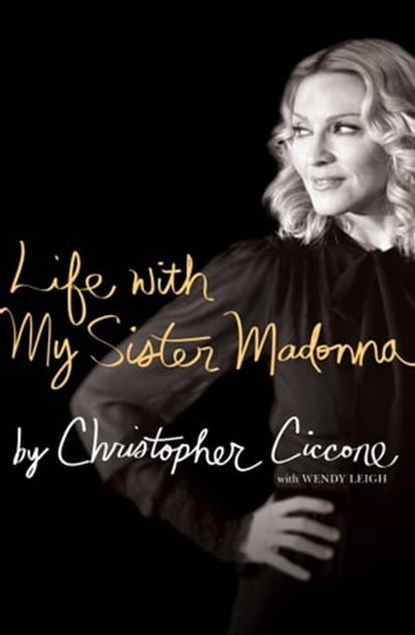 Life with My Sister Madonna, Christopher Ciccone ; Wendy Leigh - Ebook - 9781439109267