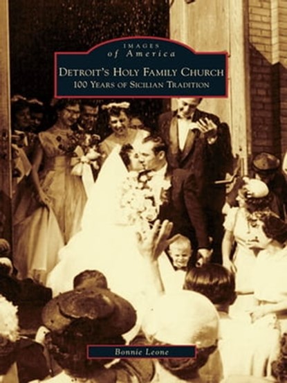 Detroit's Holy Family Church, Bonnie Leone - Ebook - 9781439619223
