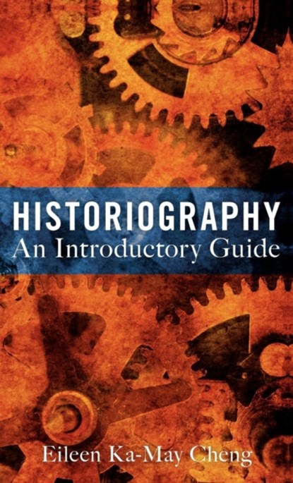 Historiography: An Introductory Guide, Dr Eileen Ka-May Cheng - Gebonden - 9781441109668