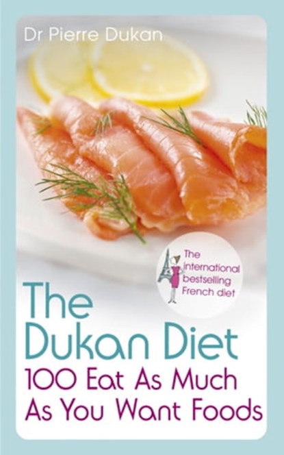The Dukan Diet 100 Eat As Much As You Want Foods, Dr Pierre Dukan - Ebook - 9781444757873