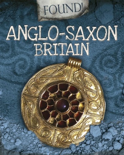 Found!: Anglo-Saxon Britain, Moira Butterfield - Paperback - 9781445153018